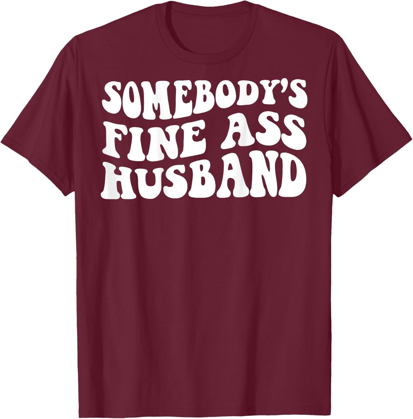 Somebody's fine ass husband T-Shirt - T-Shirt | Maroon