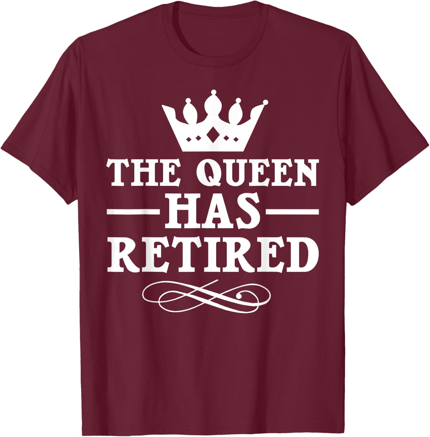 Cool Retirement Gift Retiree Queen Has Retired T-Shirt - T-Shirt | Maroon
