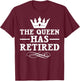 Cool Retirement Gift Retiree Queen Has Retired T-Shirt - T-Shirt | Maroon