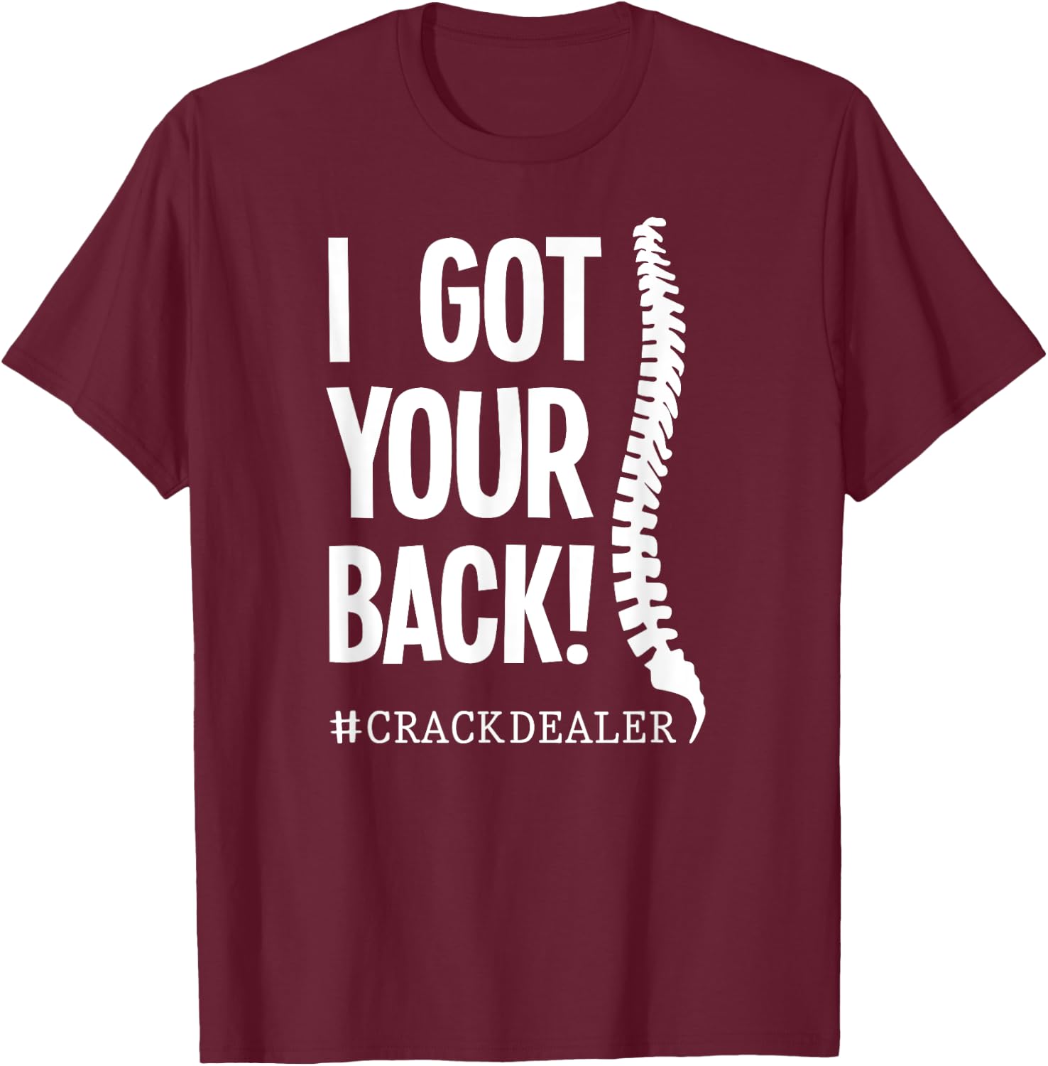 I Got Your Back Funny Chiropractor Crack Dealer T-Shirt - T-Shirt | Maroon