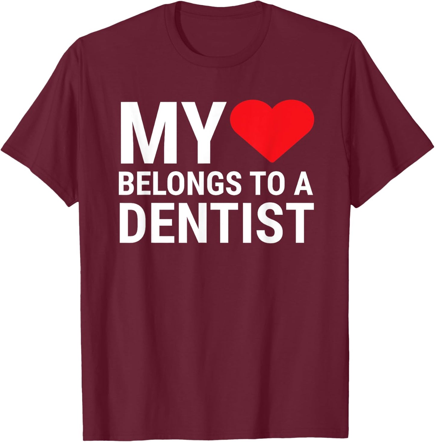 Cute Dentist Girlfriend Wife My Heart Belongs To A Dentist T-Shirt - T-Shirt | Maroon