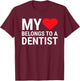 Cute Dentist Girlfriend Wife My Heart Belongs To A Dentist T-Shirt - T-Shirt | Maroon