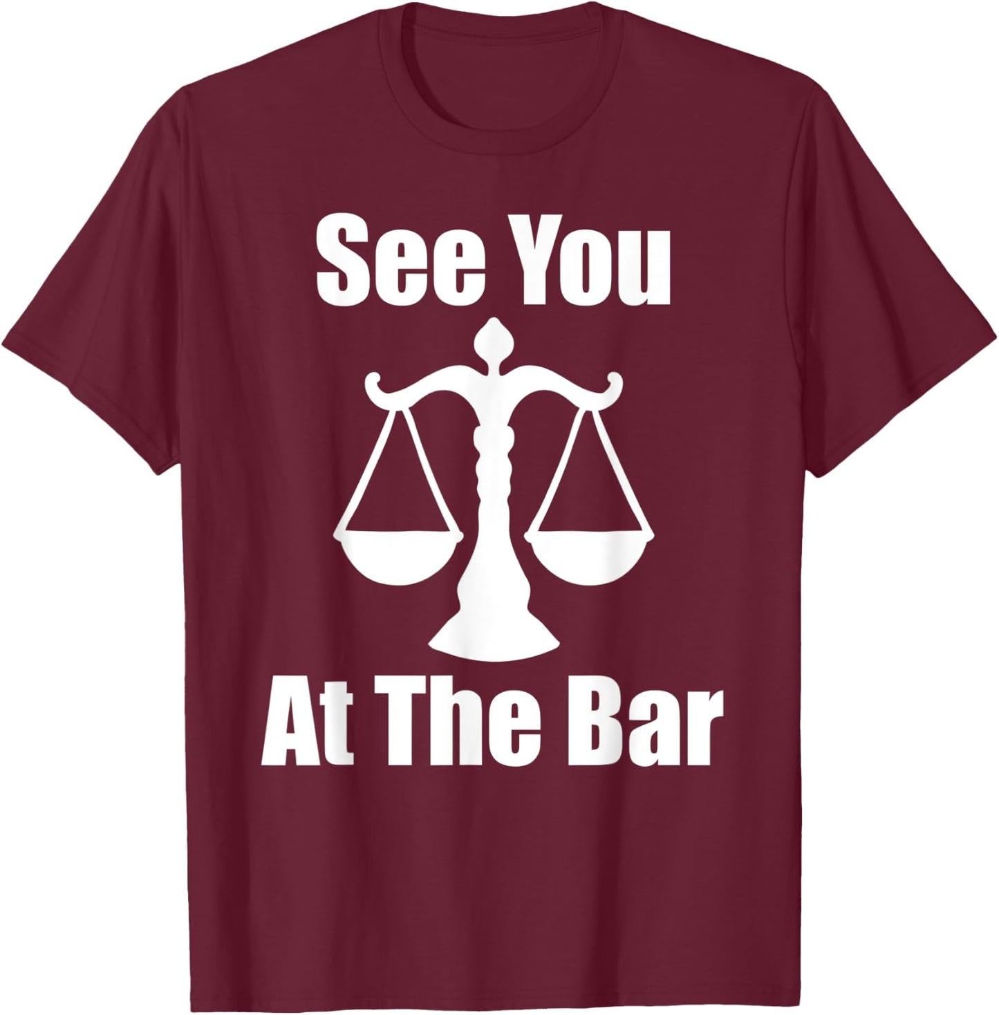 See You At The Bar Funny Law School Graduates Graduation T-Shirt - T-Shirt | Maroon