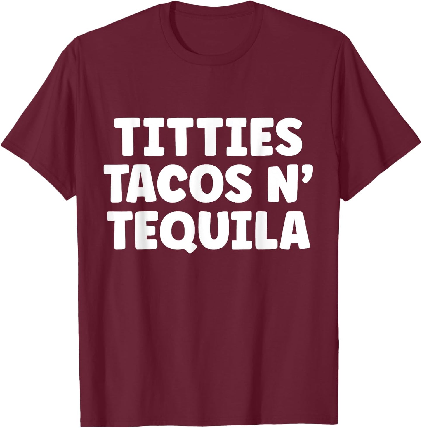 Titties Tacos n Tequila Funny T-Shirt - T-Shirt | Maroon