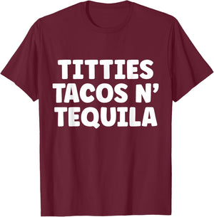 Titties Tacos n Tequila Funny T-Shirt - T-Shirt | Maroon