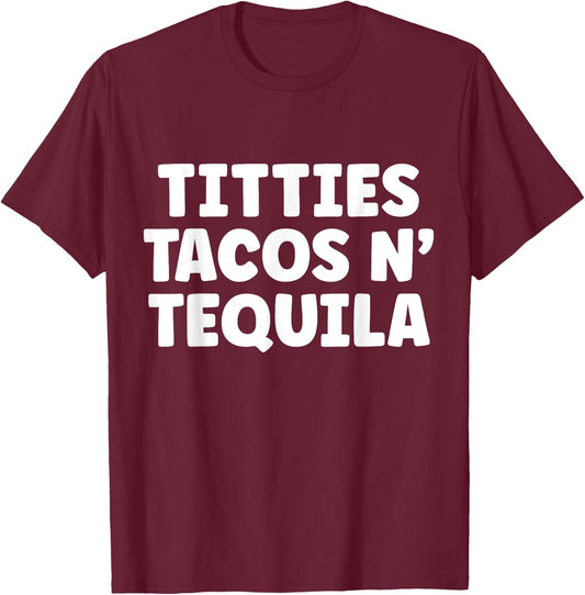 Titties Tacos n Tequila Funny T-Shirt - T-Shirt | Maroon