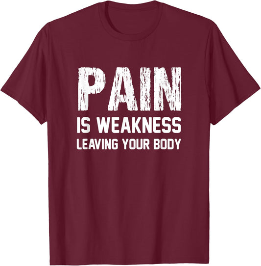 Pain Is Weakness Leaving Your Body Funny Workout Gym Fitness T-Shirt - T-Shirt | Maroon