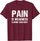 Pain Is Weakness Leaving Your Body Funny Workout Gym Fitness T-Shirt - T-Shirt | Maroon