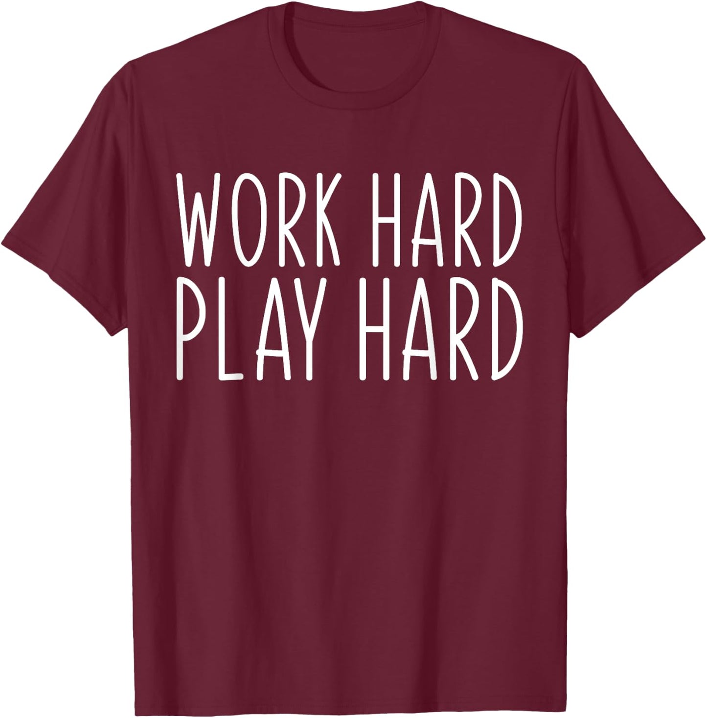Work Hard Play Hard Funny Sayings Gym Exercise T-Shirt - T-Shirt | Maroon