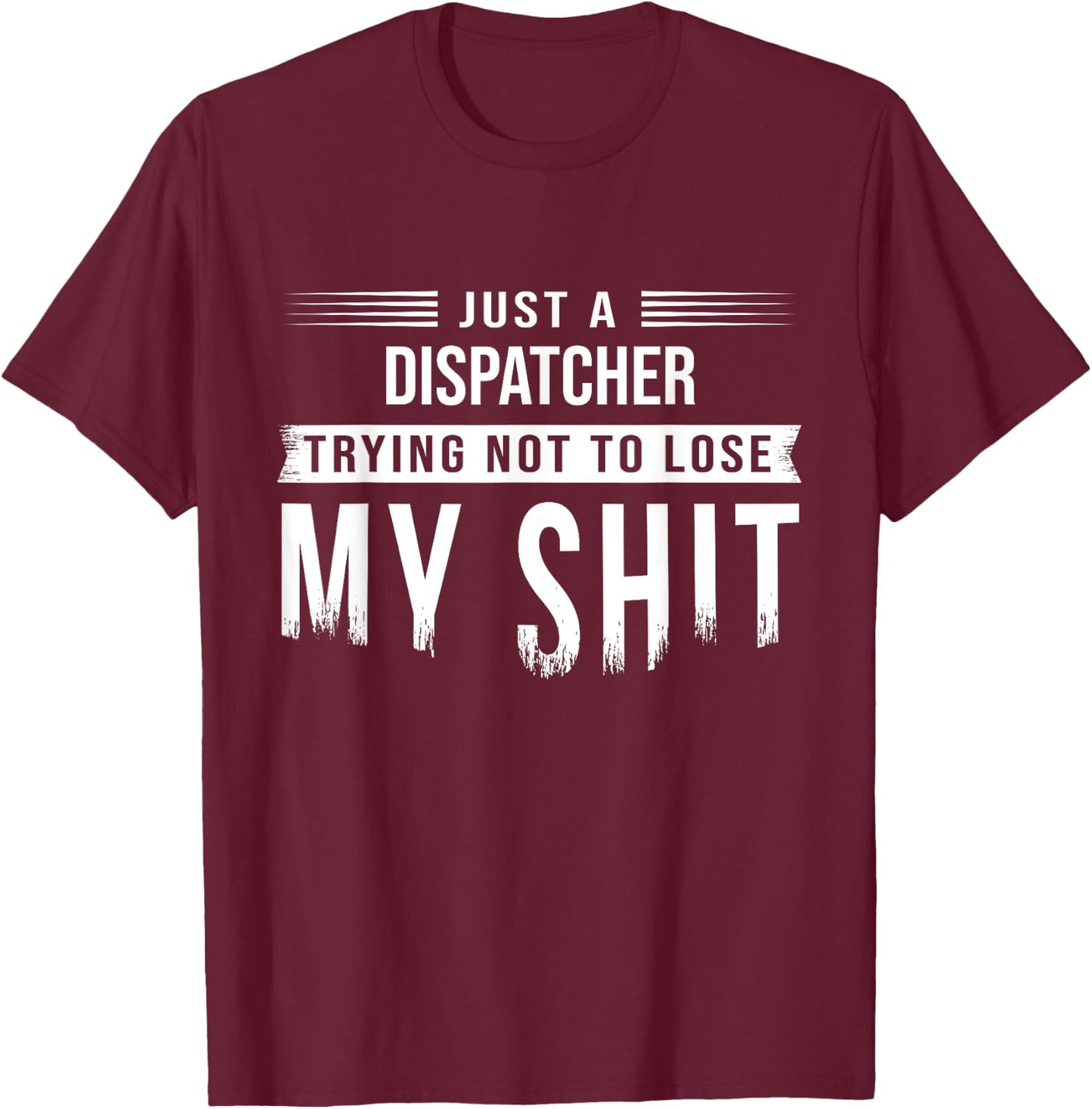 911 Dispatcher or Truck Dispatch Swearing Funny Saying T-Shirt - T-Shirt | Maroon