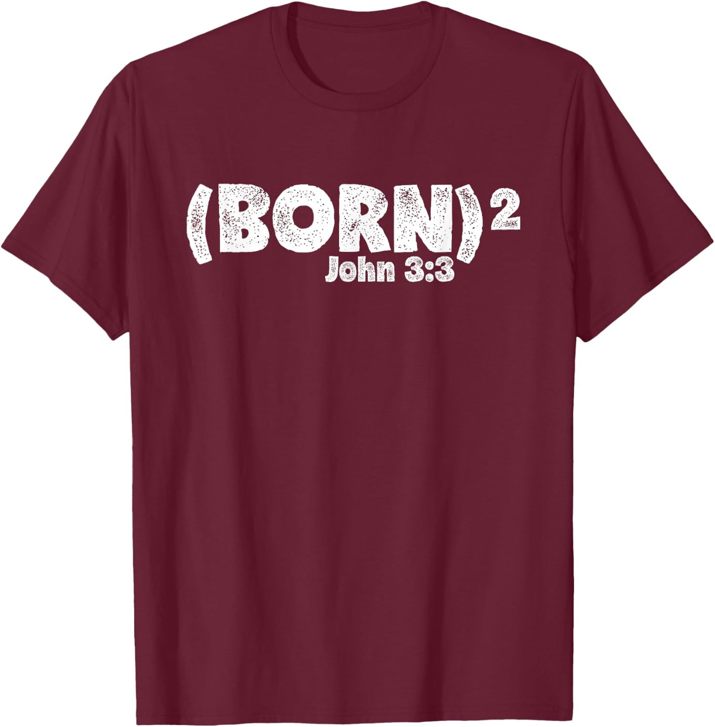 John 3:3 - Born Again (Born Squared) T-Shirt - T-Shirt | Maroon