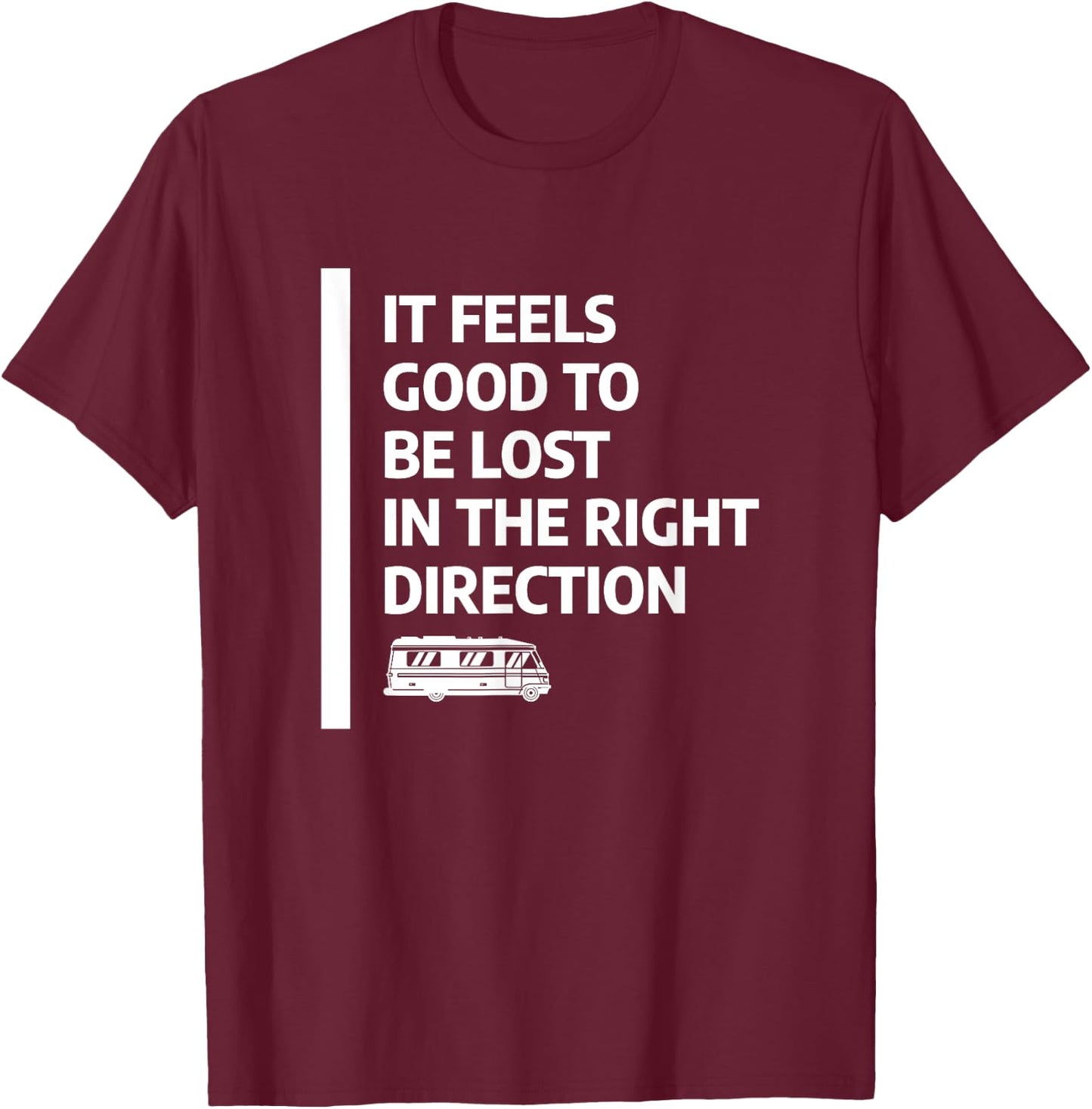 It Feels Good To Be Lost In The Right Direction T-Shirt - T-Shirt | Maroon