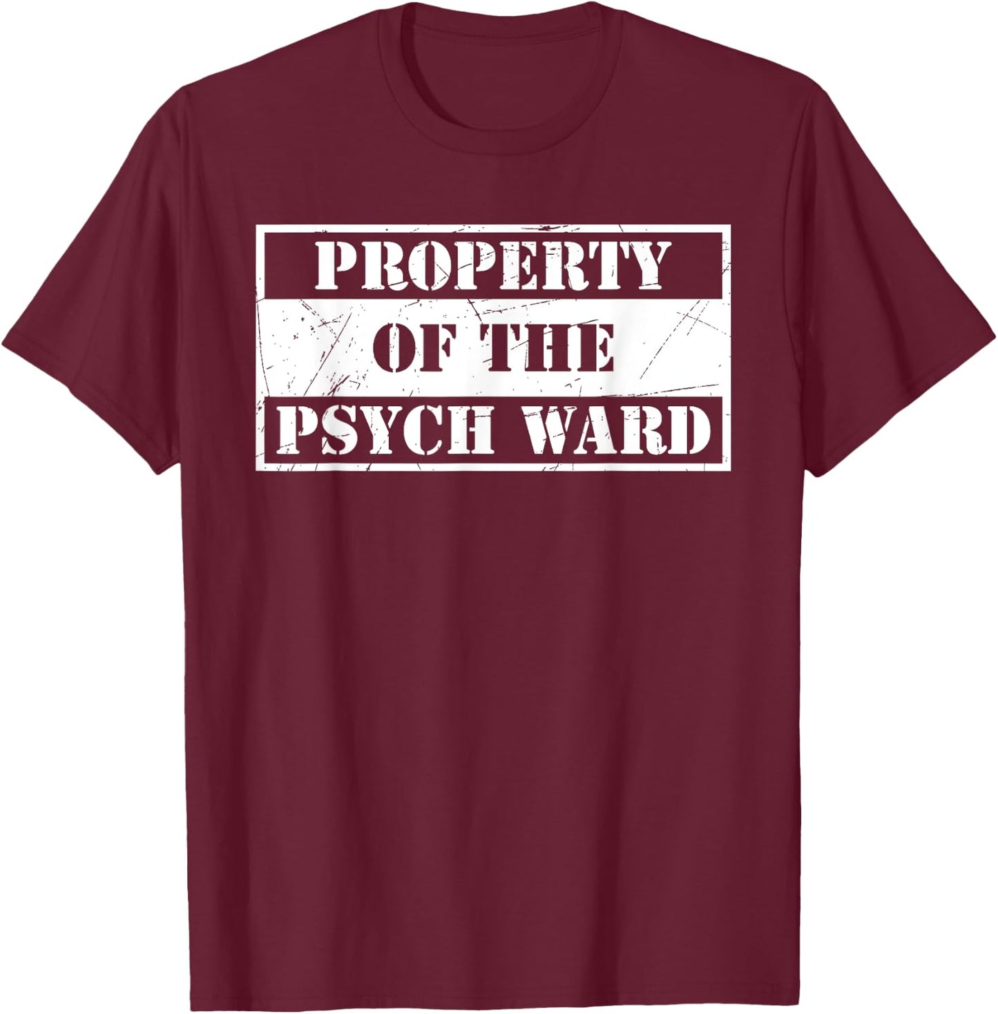 Property Of The Psych Ward Funny Aslyum Humor T-Shirt - T-Shirt | Maroon