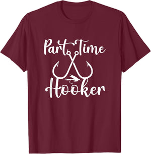 Funny Fishing Lovers Part Time Hooker Fisherman Outfit Gifts T-Shirt - T-Shirt | Maroon