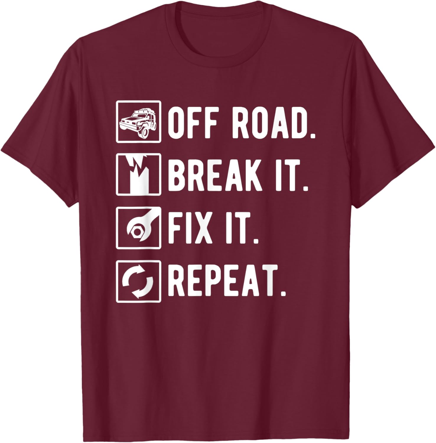Off Road Break It Fix It Repeat Funny Off Roading T-Shirt - T-Shirt | Maroon