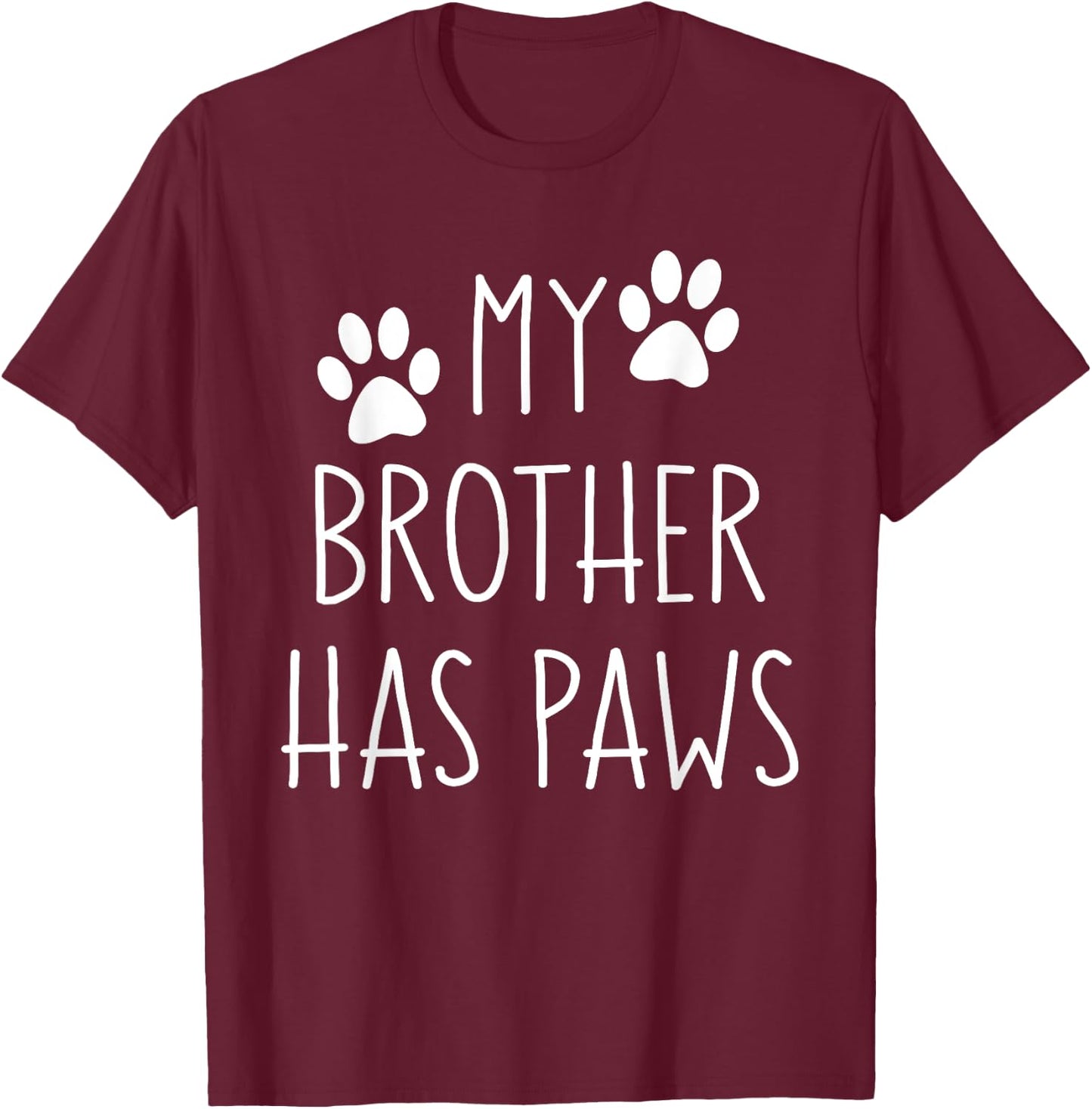 My Brother Has Paws for Teens with Funny Dog Sayings Men Women Kids T-Shirt - T-Shirt | Maroon