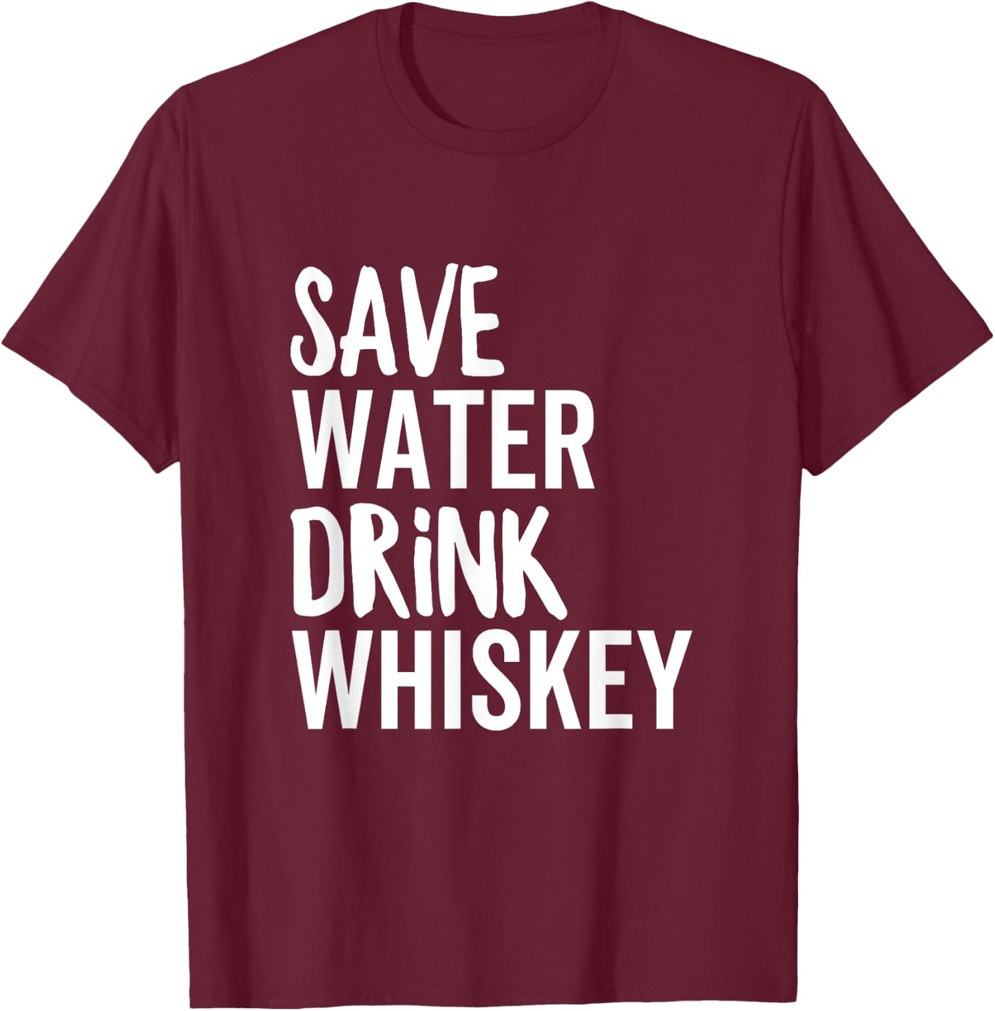 Save Water Drink Whiskey Funny Party Drinking Alcohol T-Shirt - T-Shirt | Maroon