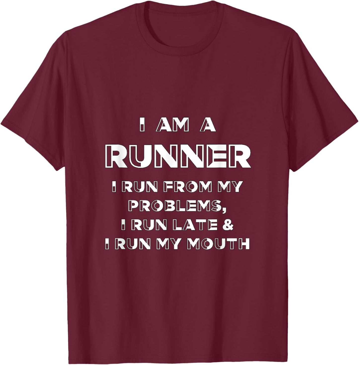 I Am A Runner I Run From My Problems Run Late and My Mouth T-Shirt - T-Shirt | Maroon