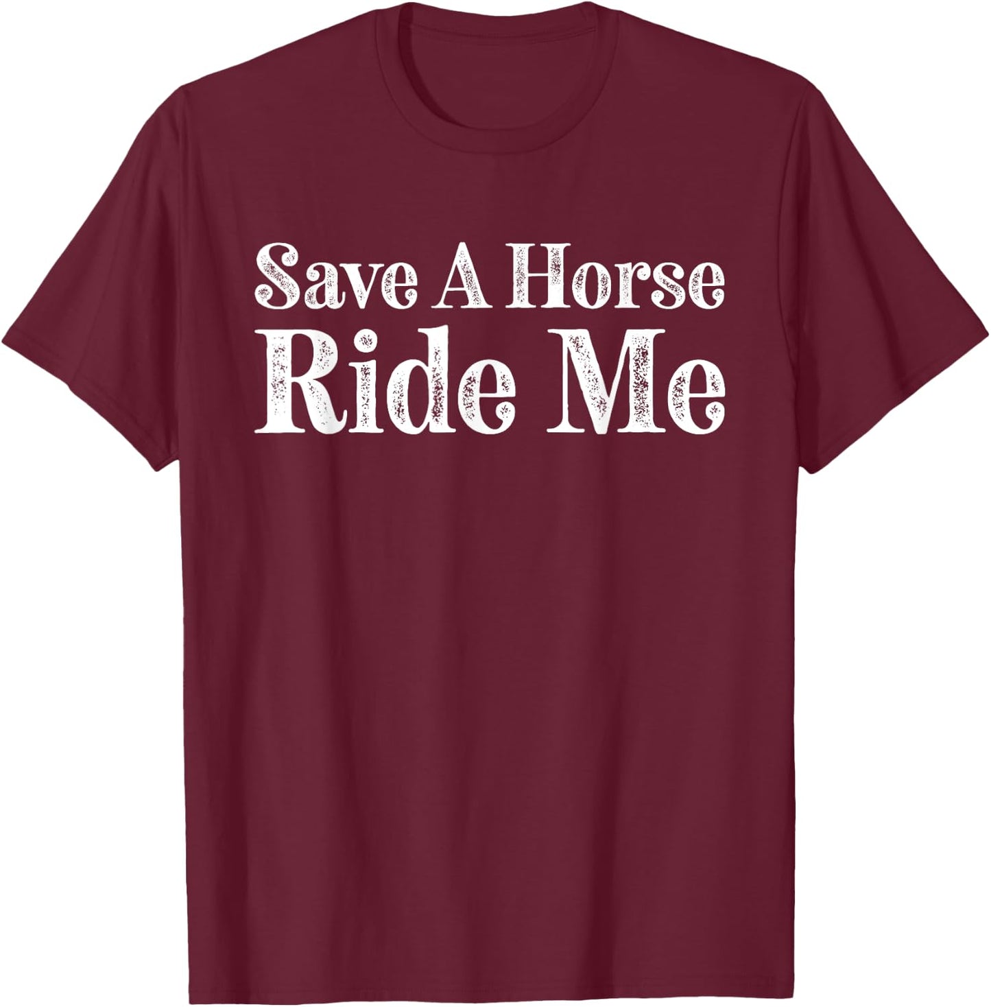 Save a Horse Ride Me Cowboy Country Music T-Shirt - T-Shirt | Maroon