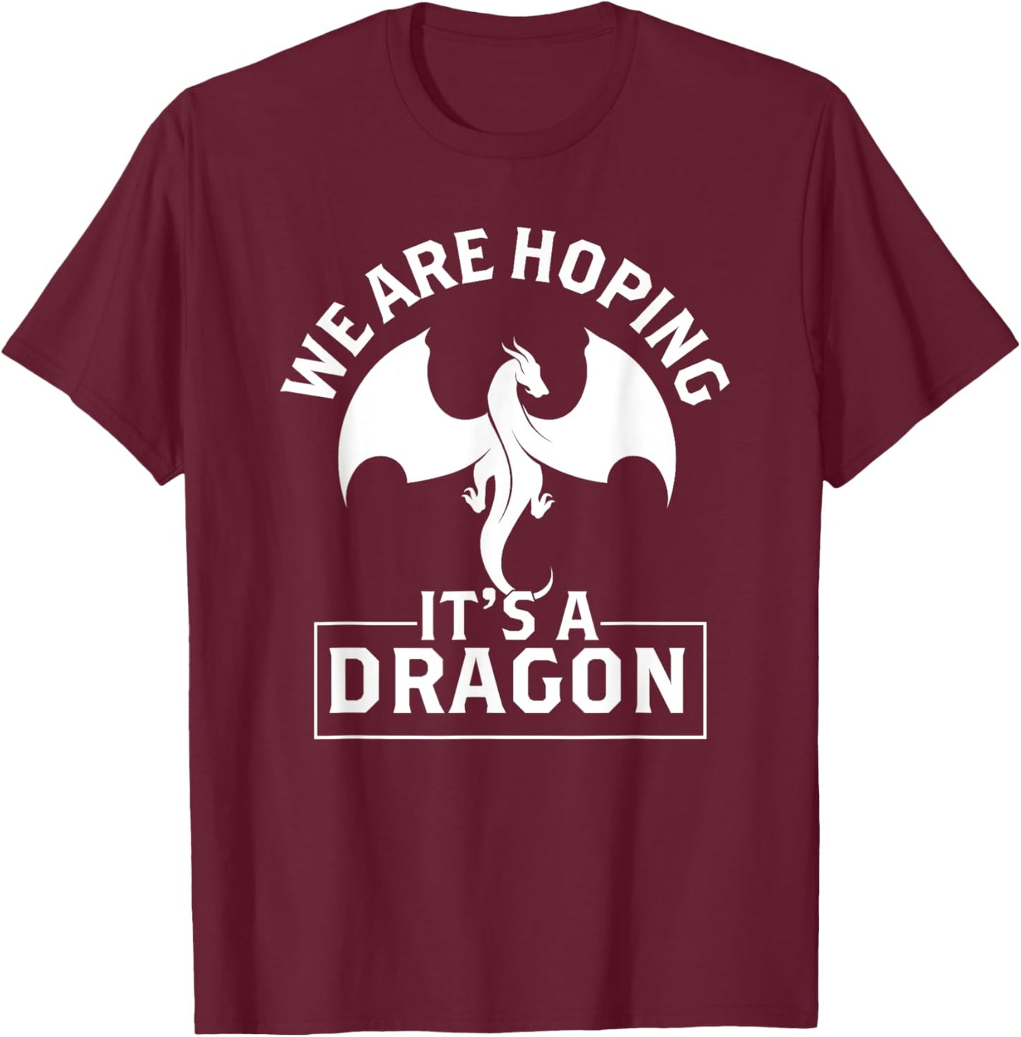 We are hoping its a Dragon Baby Announcement Funny Pregnancy T-Shirt - T-Shirt | Maroon