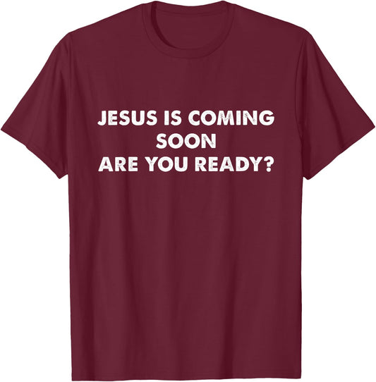 Jesus is Coming Soon Are You Ready? Christian Religious T-Shirt - T-Shirt | Maroon