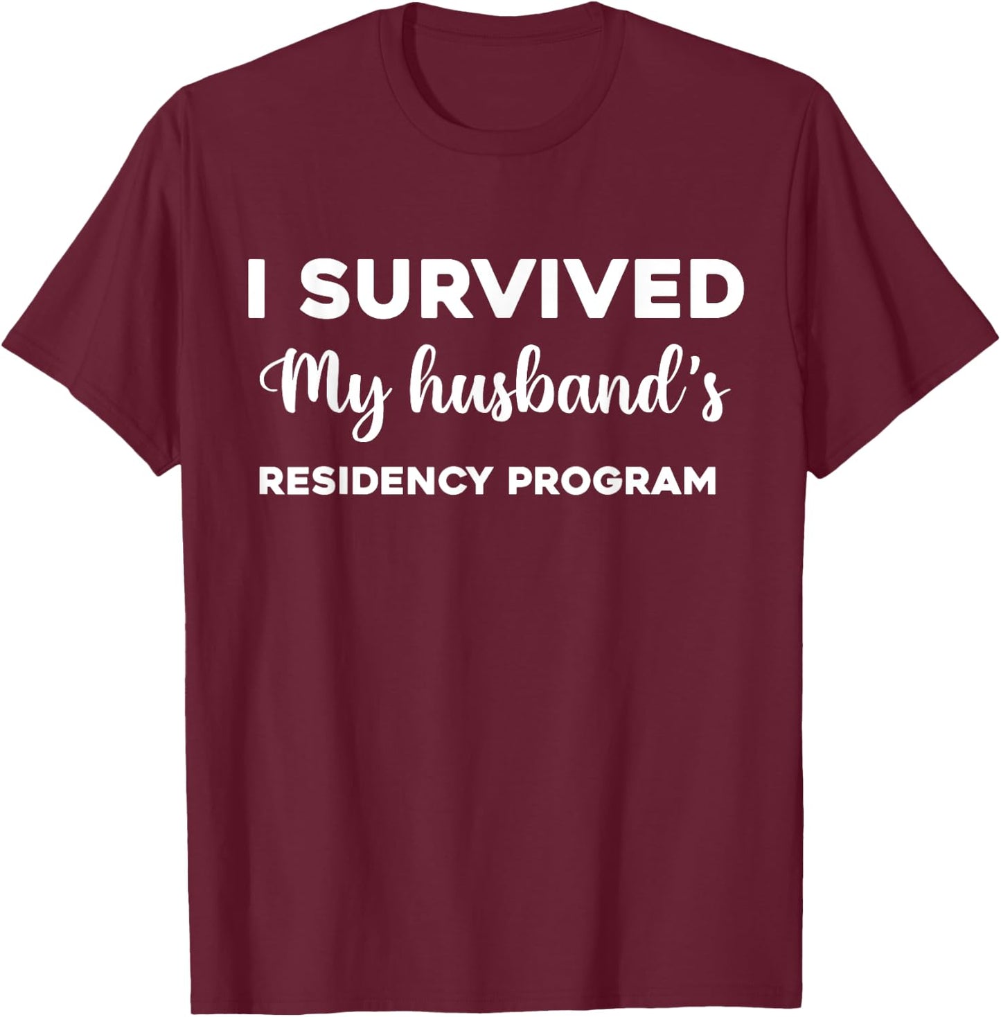I Survived My Husband's Residency Program Medical graduation T-Shirt - T-Shirt | Maroon