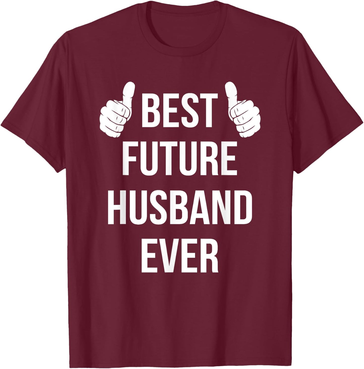 Best Future Husband Ever | Husband To Be Fiance T-Shirt - T-Shirt | Maroon