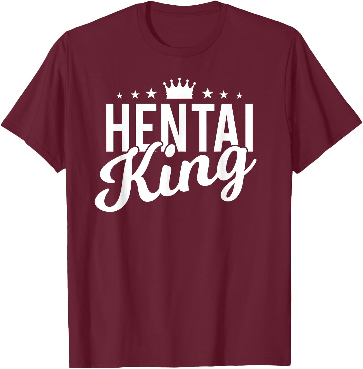 Funny Hentai Ecchi Anime - Hentai King T-Shirt - T-Shirt | Maroon