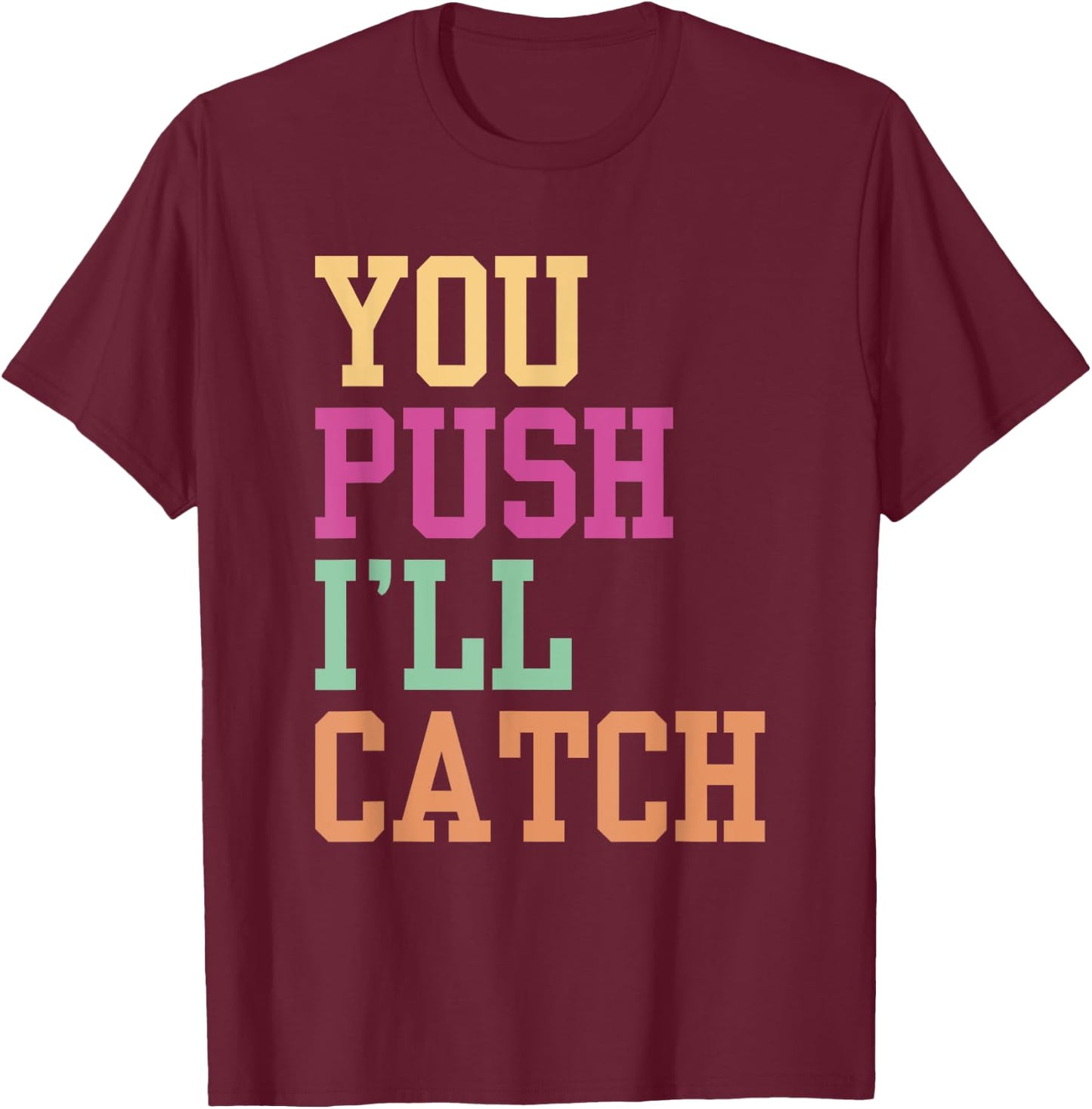 You Push I'll Catch Job Midwifery Midwife Midwifes Sayings T-Shirt - T-Shirt | Maroon