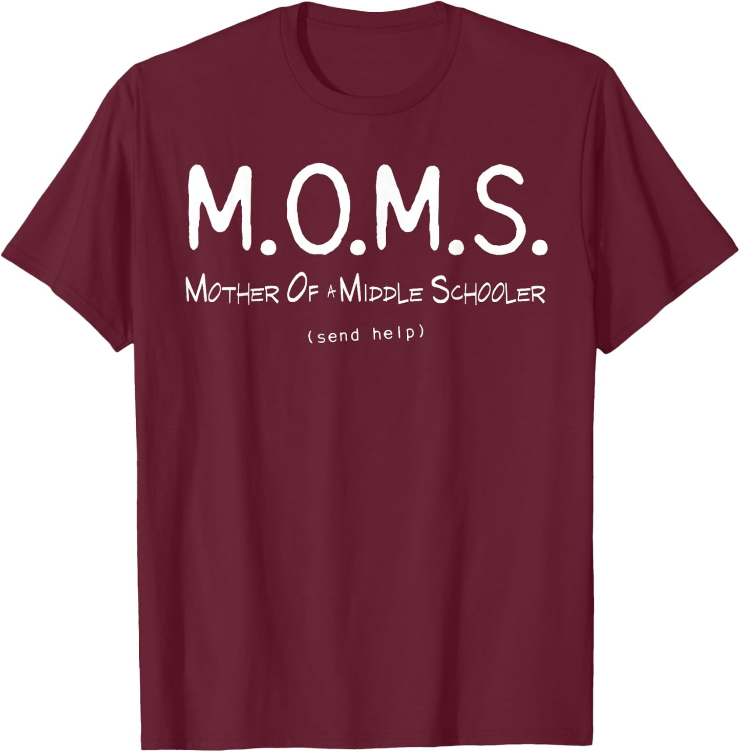 M.O.M.S. Mother of Middle Schooler - Send Help Funny T-Shirt - T-Shirt | Maroon