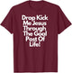 "DropKick me, Jesus, Through the Goal Post of life." T-Shirt - T-Shirt | Maroon