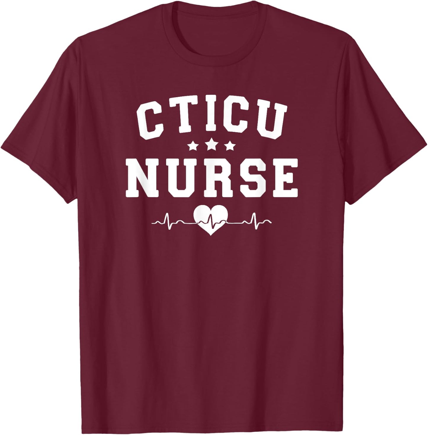 CTICU Nurse Cardiothoracic Intensive Care Unit RT RN Nursing T-Shirt - T-Shirt | Maroon