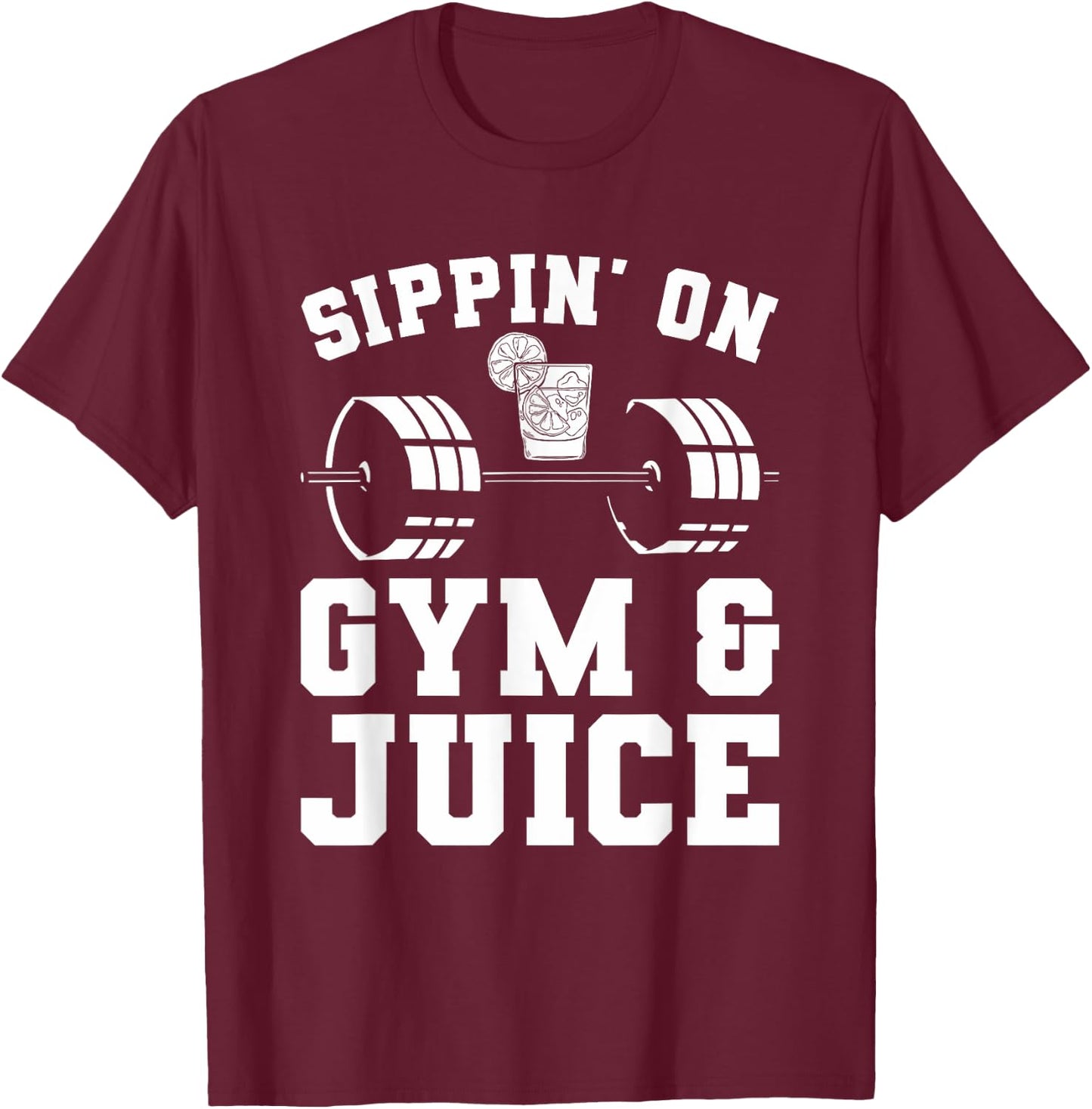 Sippin' On Gym & Juice For A Weightlifter T-Shirt - T-Shirt | Maroon