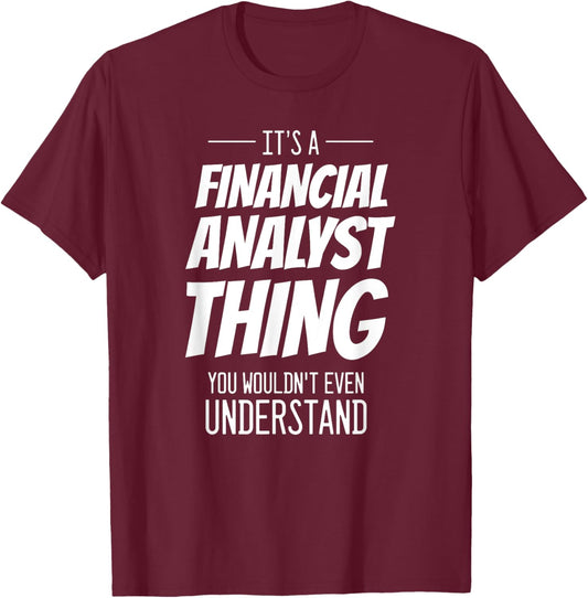 It's A Financial Analyst Thing - Funny Financial Analyst T-Shirt - T-Shirt | Maroon