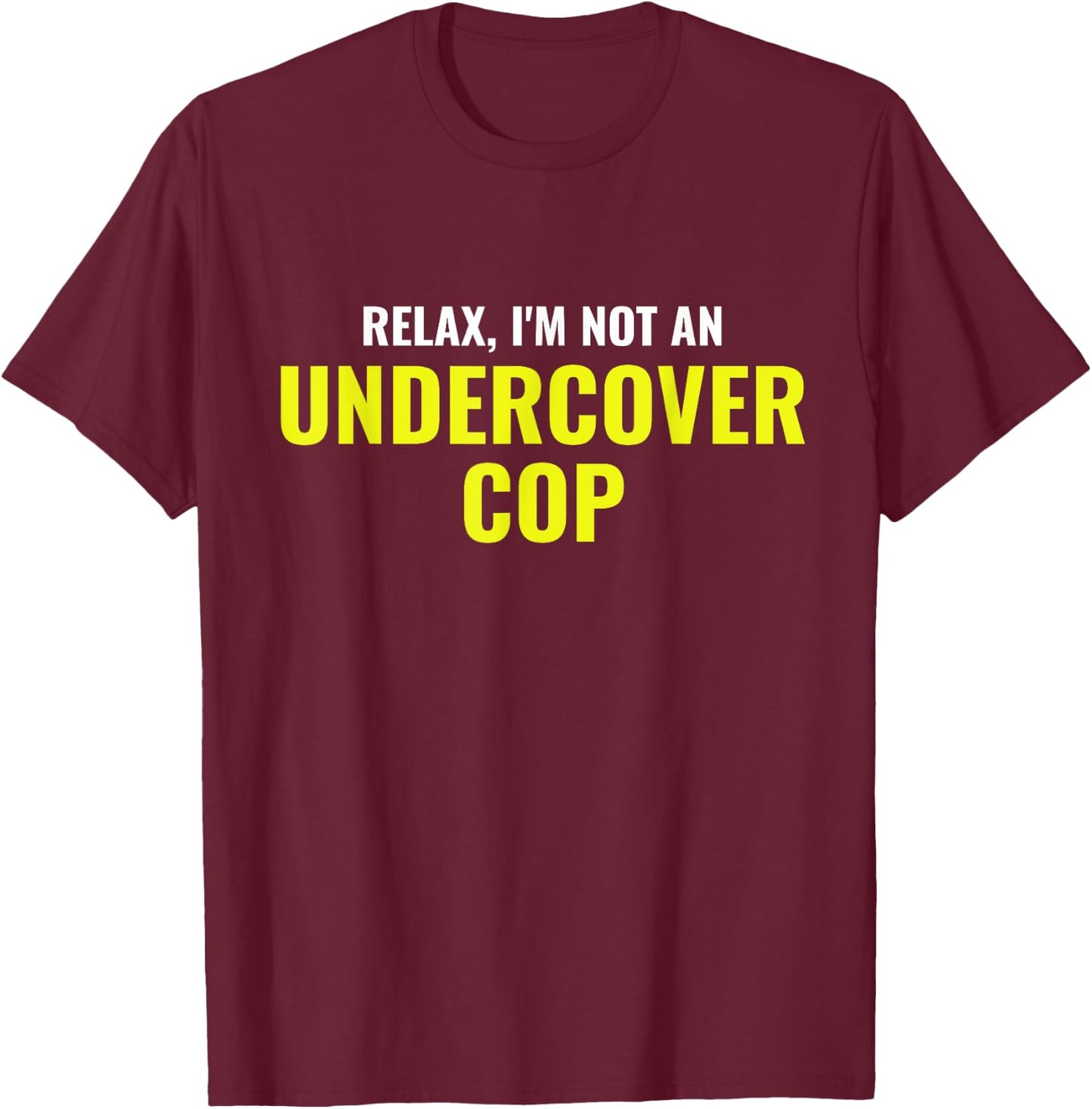 Not an Undercover Cop Shirt Funny Relax Police Costume T-Shirt - T-Shirt | Maroon