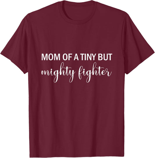Mom of a Tiny and Mighty Fighter Preemie Mom Special Needs T-Shirt - T-Shirt | Maroon