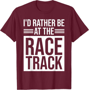 I'd Rather Be At The Race Track T-Shirt - T-Shirt | Maroon