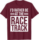 I'd Rather Be At The Race Track T-Shirt - T-Shirt | Maroon