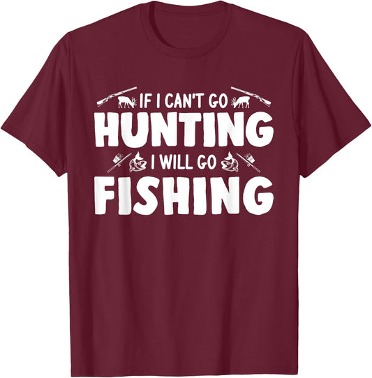 If I can't go hunting I will go fishing hunter T-Shirt - T-Shirt | Maroon