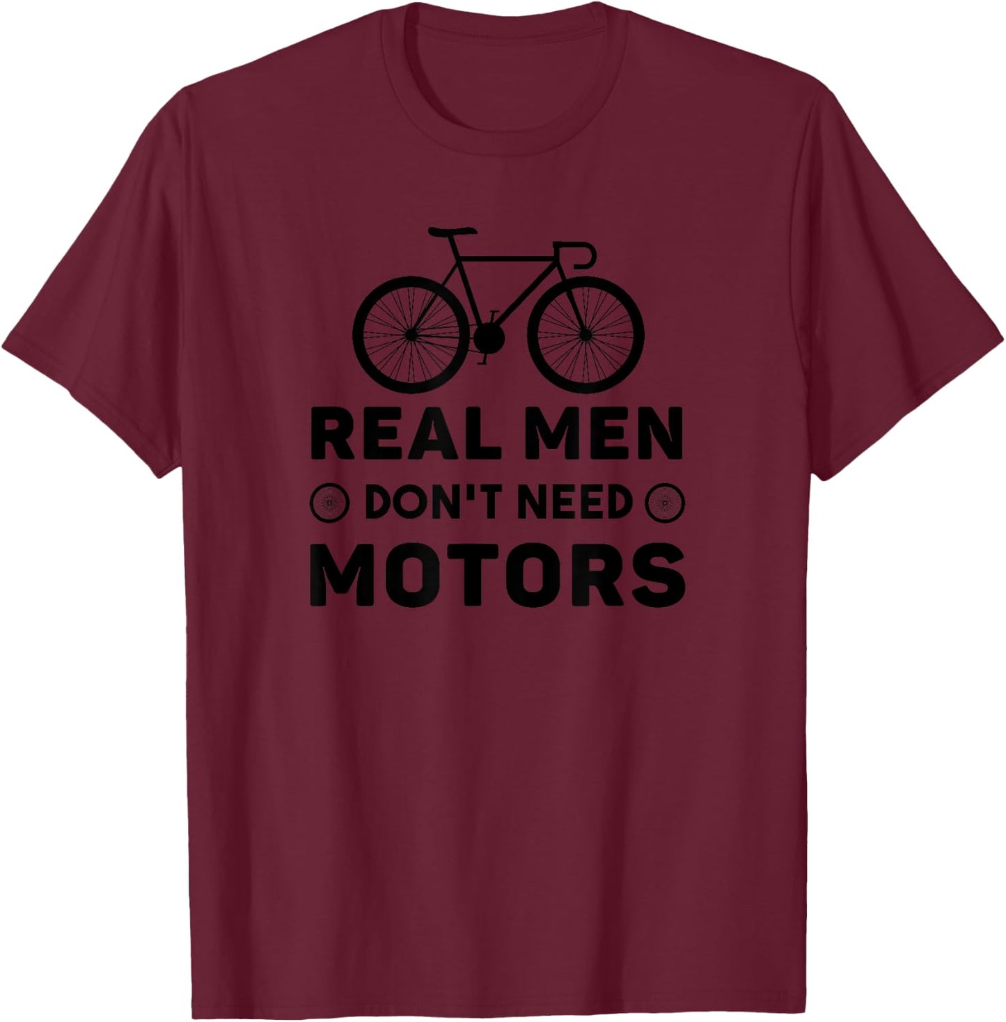 Real Men Don't Need Motors - Funny Cycling T-Shirt - T-Shirt | Maroon