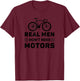 Real Men Don't Need Motors - Funny Cycling T-Shirt - T-Shirt | Maroon