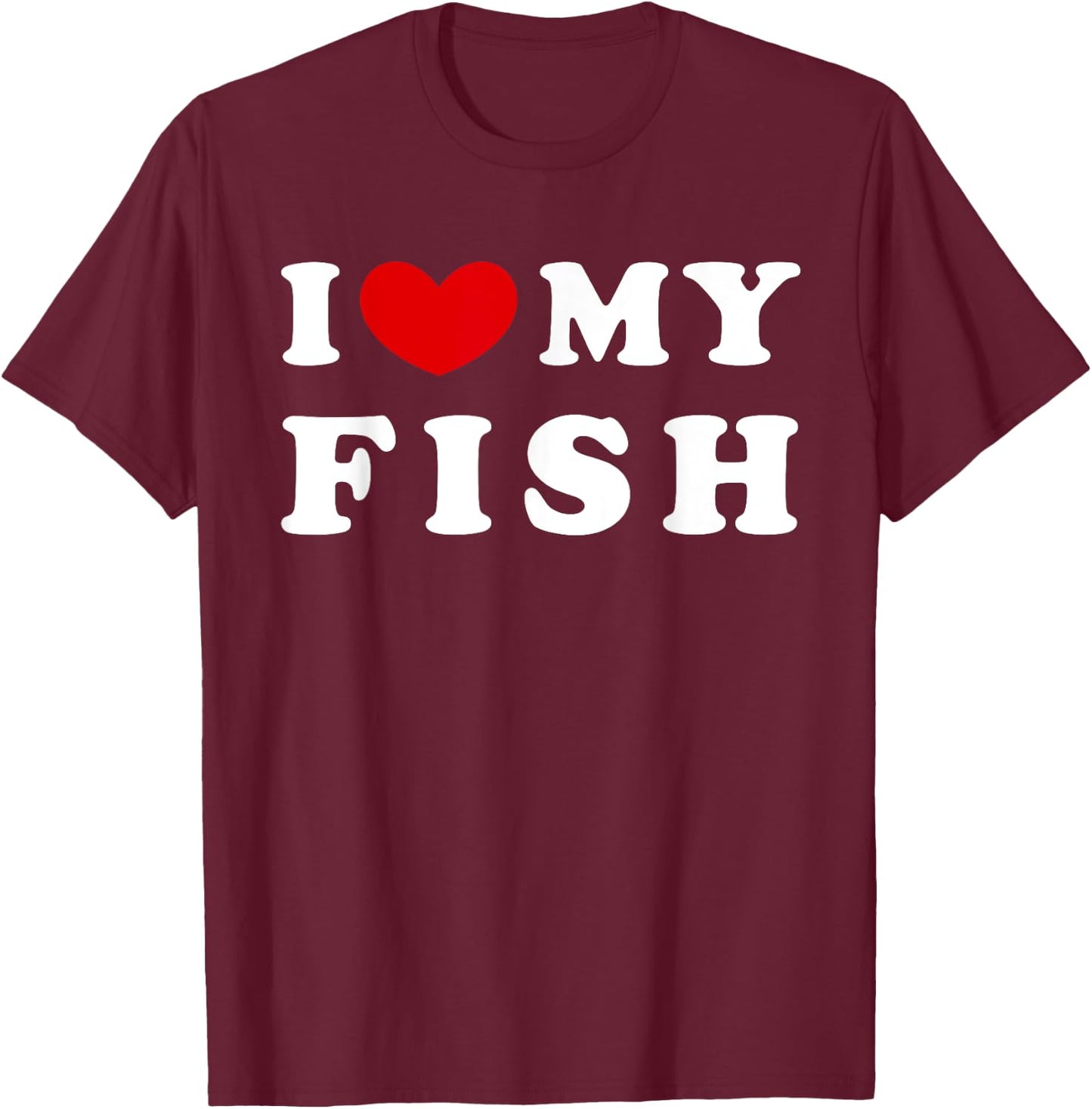 I Love My Fish, I Heart My Fish T-Shirt - T-Shirt | Maroon