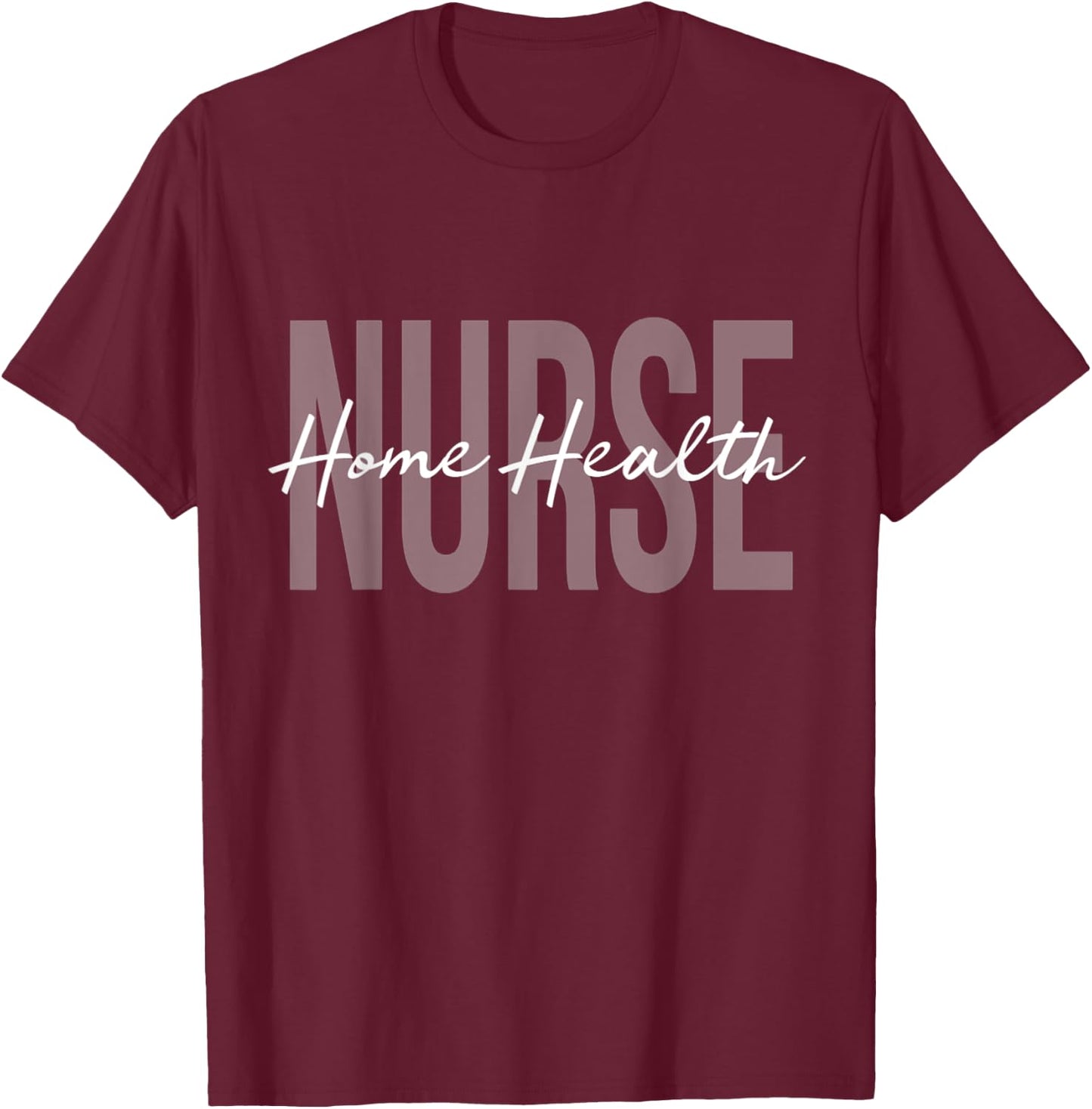 Home Health Nurse Future Nurse Registered Nurse RN T-Shirt - T-Shirt | Maroon