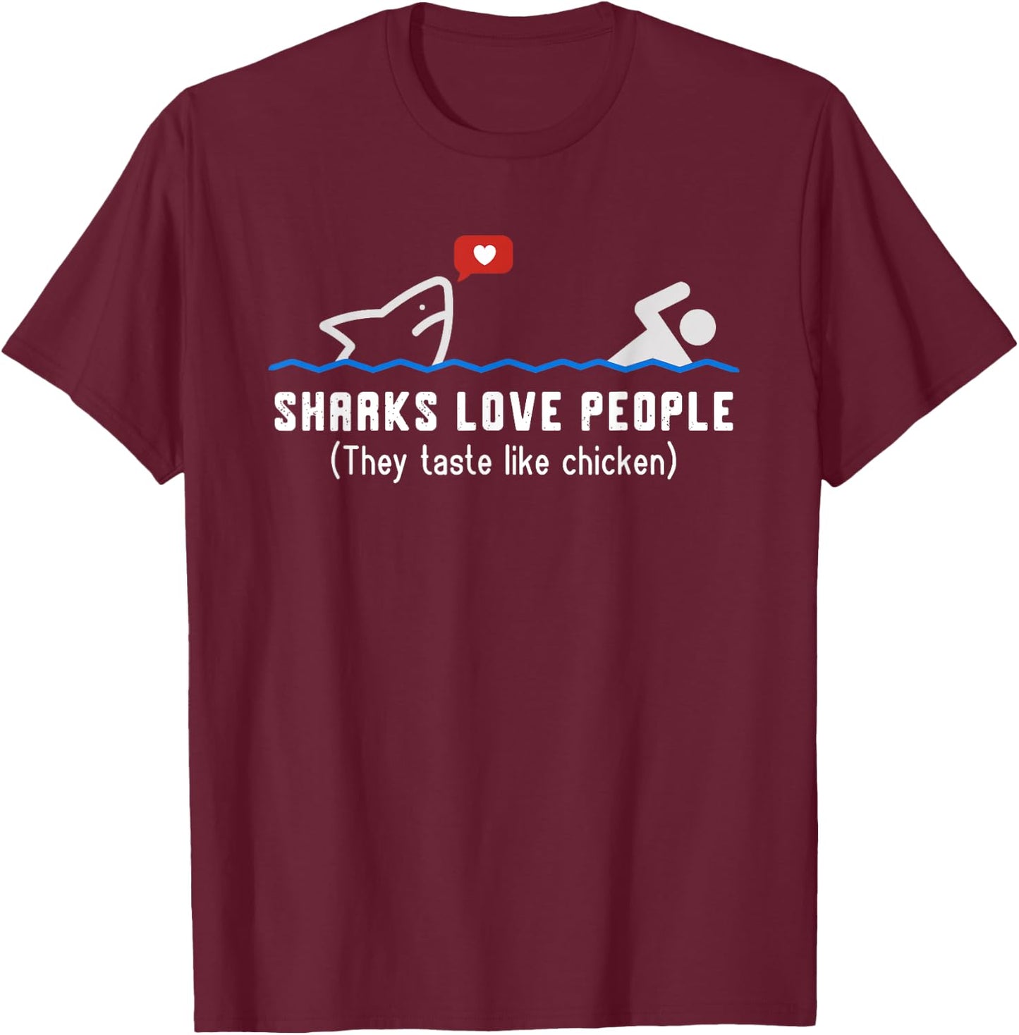 Sharks Love People They Taste Like Chicken Funny Shark T-Shirt - T-Shirt | Maroon