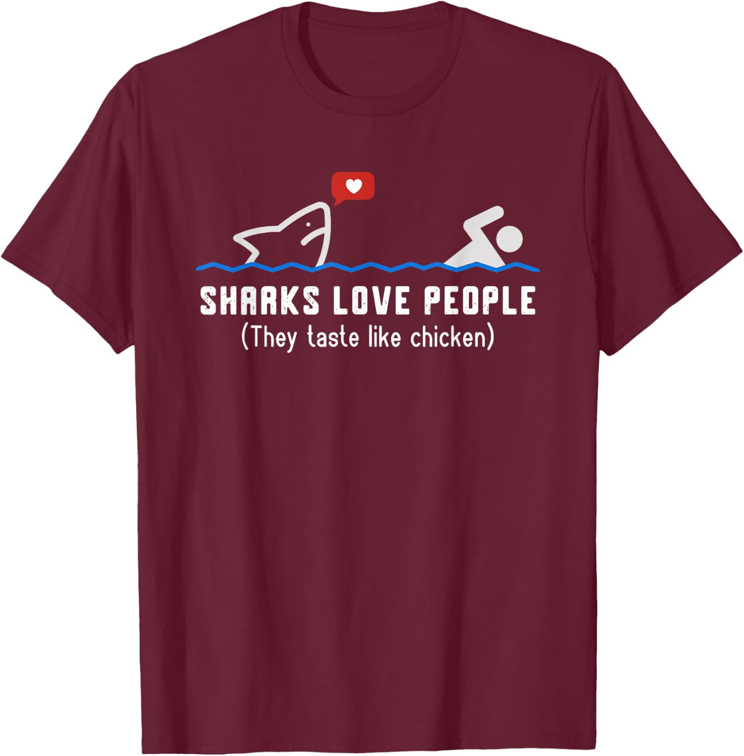 Sharks Love People They Taste Like Chicken Funny Shark T-Shirt - T-Shirt | Maroon