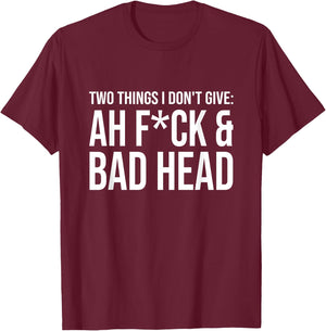Two Things I Don't Give: Ah Fuck & Bad Head T-Shirt - T-Shirt | Maroon