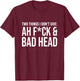 Two Things I Don't Give: Ah Fuck & Bad Head T-Shirt - T-Shirt | Maroon