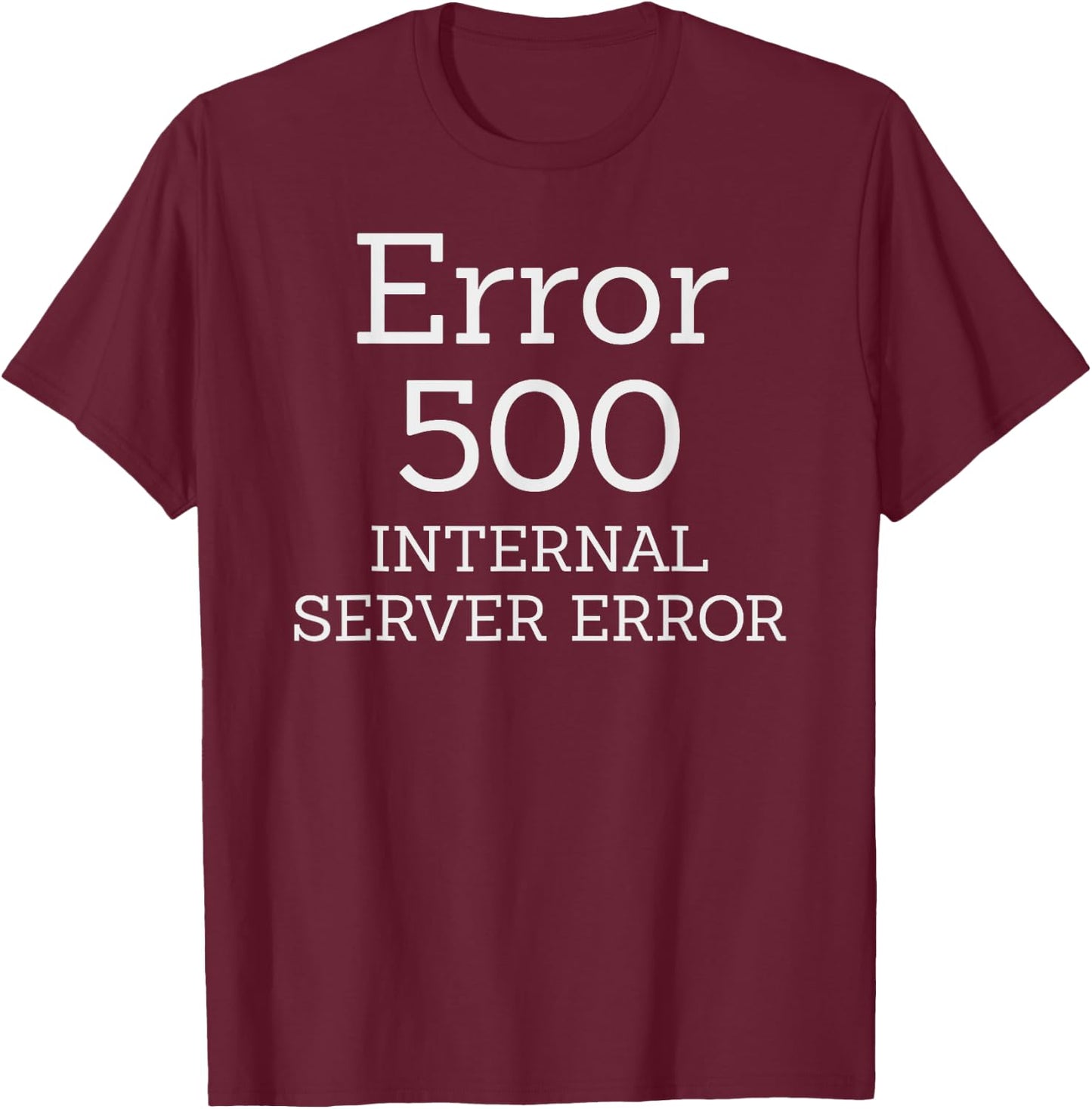 Error 500 Internal Server Error - Web page missing funny IT T-Shirt - T-Shirt | Maroon