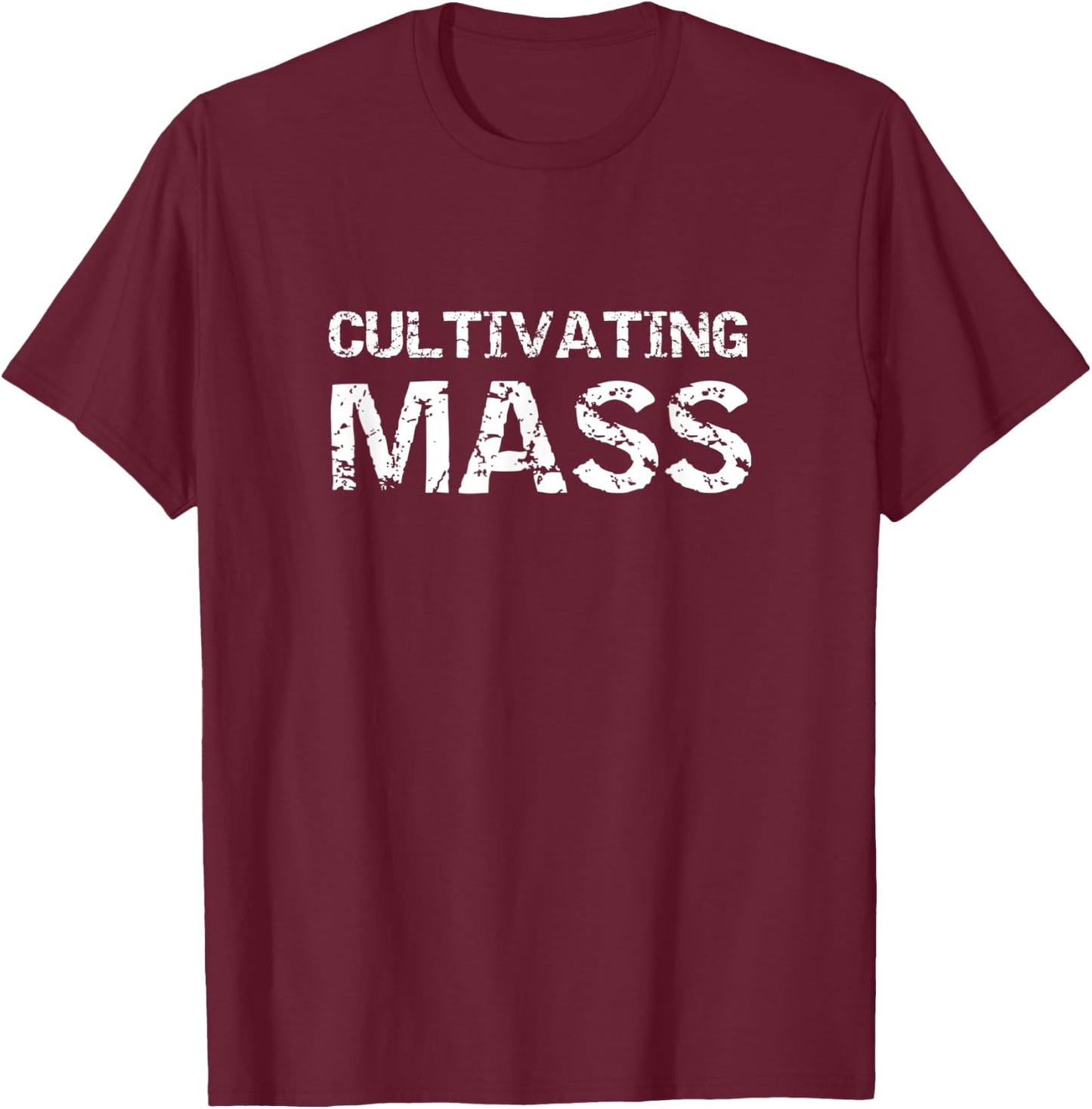 Cultivating Mass , Funny Gains Weightlifting Gym Design T-Shirt - T-Shirt | Maroon
