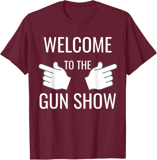Funny Welcome to the Gun Show Bodybuilding T-Shirt - T-Shirt | Maroon